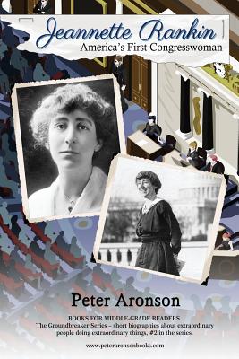 Jeannette Rankin: America's First Congresswoman - Peter Aronson