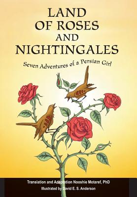 Land of Roses and Nightingales: Seven Adventures of a Persian Girl - Nooshie Motaref