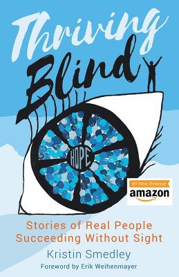 Thriving Blind: Stories of Real People Succeeding Without Sight - Erik Weihenmayer