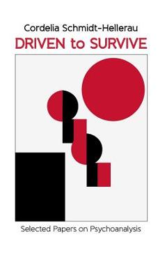 Coperta cărții 'Driven to Survive: Selected Papers by Cordelia Schmidt-Hellerau - Cordelia Schmidt-hellerau'