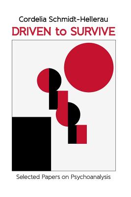 Driven to Survive: Selected Papers by Cordelia Schmidt-Hellerau - Cordelia Schmidt-hellerau