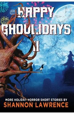 Coperta cărții 'Happy Ghoulidays II: More Holiday Horror Short Stories - Shannon Lawrence'