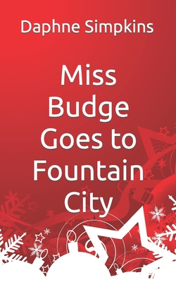 Miss Budge Goes to Fountain City: A Mildred Budge Christmas Story - Daphne Simpkins