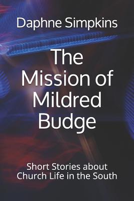 The Mission of Mildred Budge: Short Stories about Church Life in the South - Daphne Simpkins