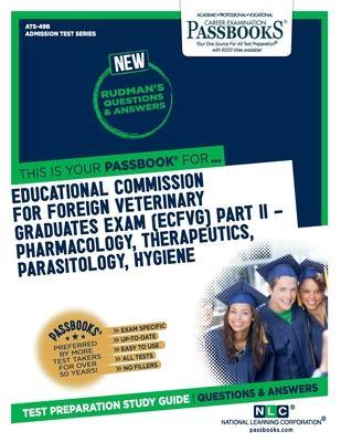 Educational Commission for Foreign Veterinary Graduates Examination (Ecfvg) Part II - Pharmacology, Therapeutics, Parasitology, Hygiene (Ats-49b): Pas - National Learning Corporation
