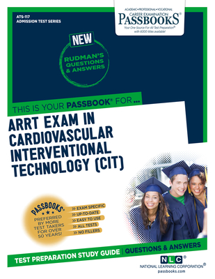 ARRT Examination In Cardiovascular-Interventional Technology (CIT) (ATS-117): Passbooks Study Guide - National Learning Corporation