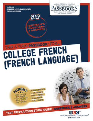 College French (French Language) (Clep-44): Passbooks Study Guidevolume 44 - National Learning Corporation
