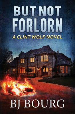 But Not Forlorn: A Clint Wolf Novel - Bj Bourg