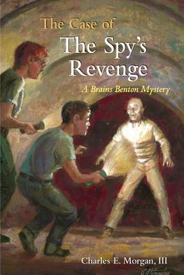 The Case of the Spy's Revenge: A Brains Benton Mystery - Charles E. Morgan