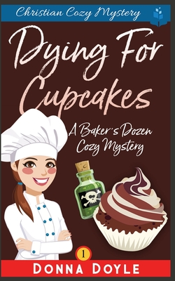 Dying for Cupcakes: Christian Cozy Mystery - Donna Doyle