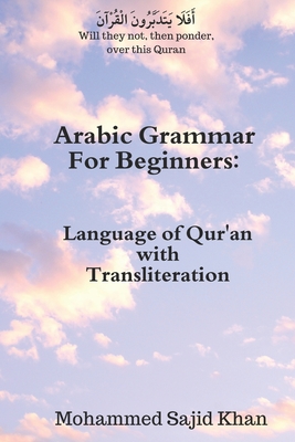 Arabic Grammar For Beginners: Language of Qura'n with Transliteration - Mohammed Sajid Khan