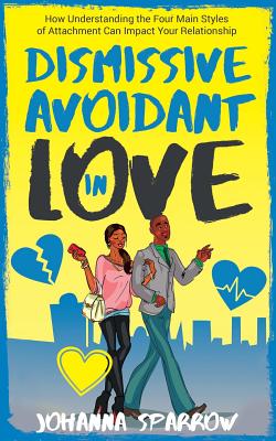 Dismissive Avoidant in Love: How Understanding the Four Main Styles of Attachment Can Impact Your Relationship - Ashley Conner