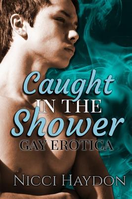 Caught in the Shower: Gay Erotica - Nicci Haydon