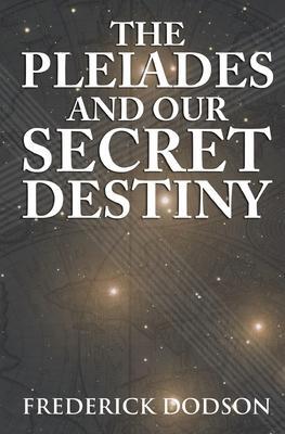 The Pleiades and Our Secret Destiny - Frederick Dodson