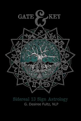 Gate & Key: Sidereal 13 Sign Astrology - G. Desiree Fultz