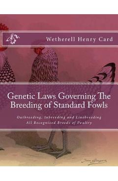 Coperta cărții 'Genetic Laws Governing The Breeding of Standard Fowls: Outbreeding, Inbreeding and Linebreeding All Recognized Breeds'