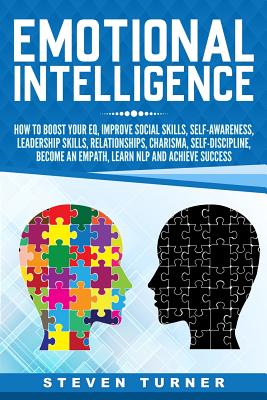 Emotional Intelligence: How to Boost Your EQ, Improve Social Skills, Self-Awareness, Leadership Skills, Relationships, Charisma, Self-Discipli - Steven Turner