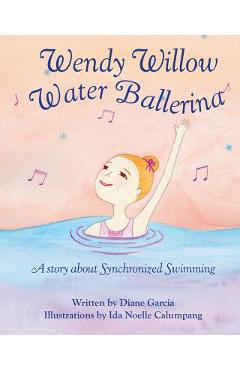 Poza produsului Wendy Willow Water Ballerina: A story about Synchronized Swimming - Ida Noelle Calumpang