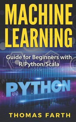 Machine Learning: Guide for Beginners with R/Python/Scala - Farth