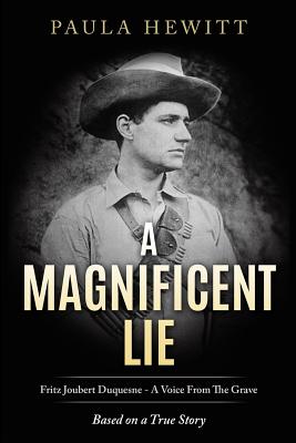 A Magnificent Lie: Fritz Joubert Duquesne - A Voice From The Grave - Paula Hewitt