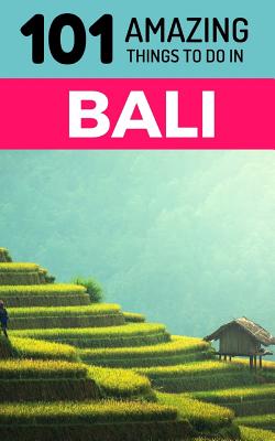 101 Amazing Things to Do in Bali: Bali Travel Guide - 101 Amazing Things