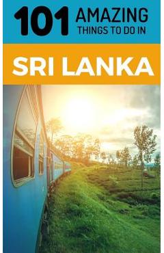 Coperta cărții '101 Amazing Things to Do in Sri Lanka: Sri Lanka Travel Guide - 101 Amazing Things'