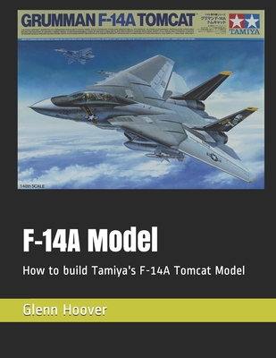 F-14A Model: How to build Tamiya's F-14A Tomcat Model - Glenn Hoover