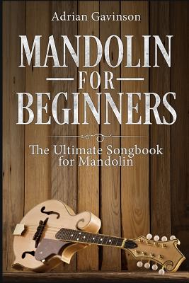 Mandolin For Beginners: The Ultimate Songbook for Mandolin - Adrian Gavinson