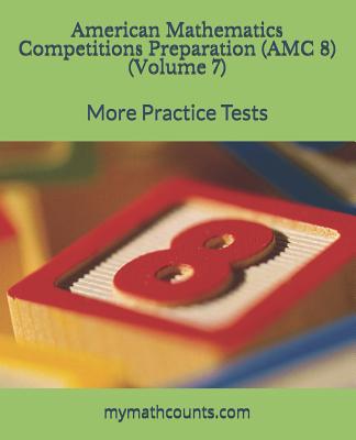 American Mathematics Competitions (AMC 8) Preparation (Volume 7): More Practice Tests - Yongcheng Chen