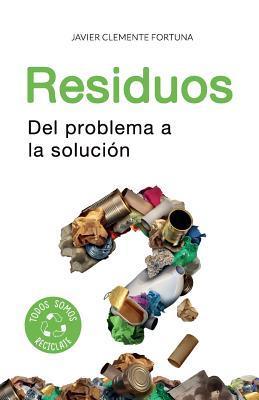 Residuos: Del problema a la solución - Javier Clemente Fortuna