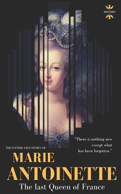 Marie Antoinette: The last Queen of France. The Entire Life Story - The History Hour