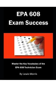 Coperta cărții 'EPA 608 Exam Success: Master the Key Vocabulary of the EPA 608 Technician Exam - Lewis Morris'