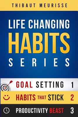 Life-Changing Habits Series: Your Personal Blueprint For Success And Happiness (Books 1-3) - Thibaut Meurisse