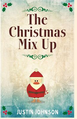 The Christmas Mix Up - Justin Johnson