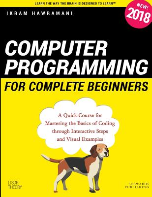 Computer Programming for Complete Beginners: A Quick Course for Mastering the Basics of Coding through Interactive Steps and Visual Examples - Ikram Hawramani