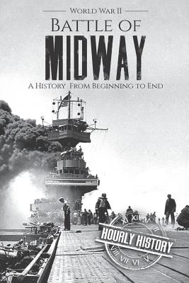 Battle of Midway - World War II: A History From Beginning to End - Hourly History