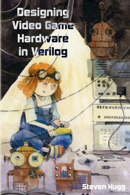 Designing Video Game Hardware in Verilog - Steven Hugg