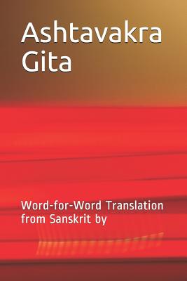 Ashtavakra Gita: Word-For-Word Translation from Sanskrit by - Janki Parikh