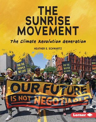 The Sunrise Movement: The Climate Revolution Generation - Heather E. Schwartz