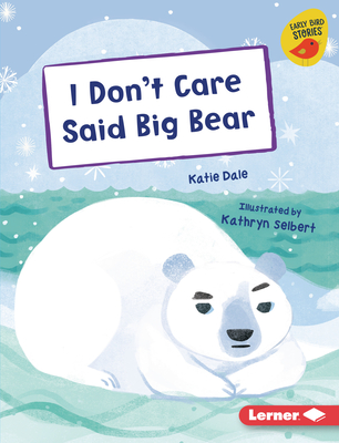 I Don't Care Said Big Bear - Katie Dale