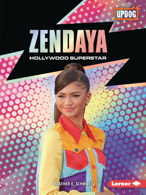 Zendaya: Hollywood Superstar - Heather E. Schwartz