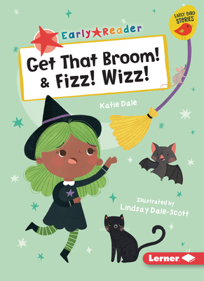 Get That Broom! & Fizz! Wizz! - Katie Dale