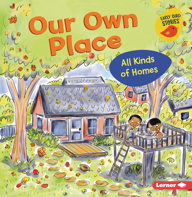 Our Own Place: All Kinds of Homes - Lisa Bullard