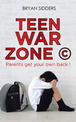 Teen War Zone (c): Parents Get Your Own Back ! - Bryan Sidders
