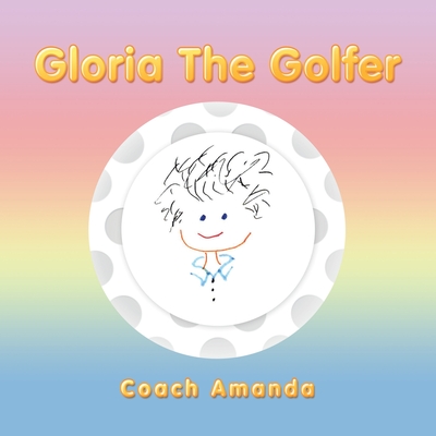 Gloria the Golfer - Coach Amanda