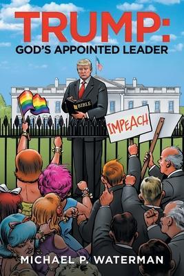 Trump: God's Appointed Leader - Michael P. Waterman