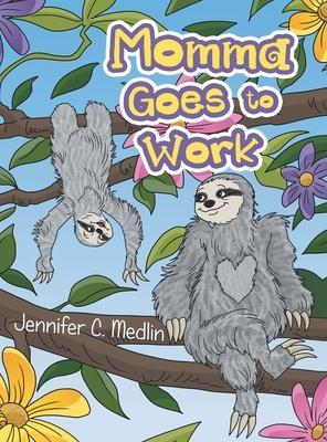 Momma Goes to Work - Jennifer C. Medlin