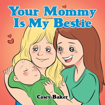 Your Mommy Is My Bestie - Casey Baker