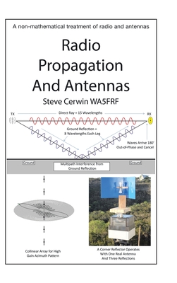 Radio Propagation and Antennas: A Non-Mathematical Treatment of Radio and Antennas - Steve Cerwin