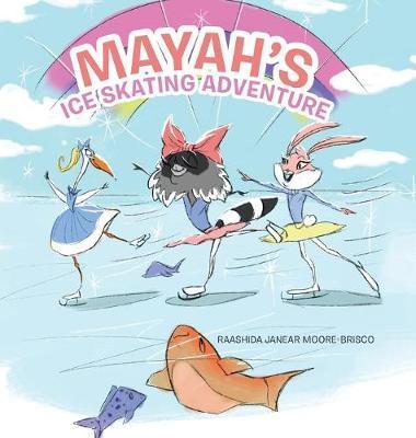 Mayah's Ice Skating Adventure - Raashida Janear Moore-brisco